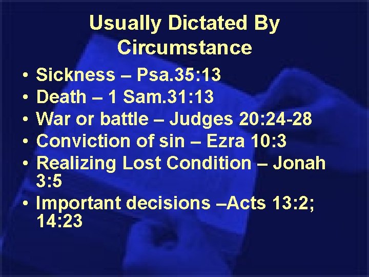 Usually Dictated By Circumstance • • • Sickness – Psa. 35: 13 Death –