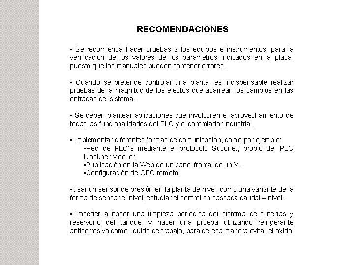 RECOMENDACIONES • Se recomienda hacer pruebas a los equipos e instrumentos, para la verificación