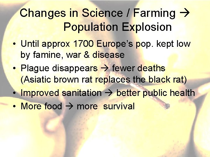 Changes in Science / Farming Population Explosion • Until approx 1700 Europe’s pop. kept