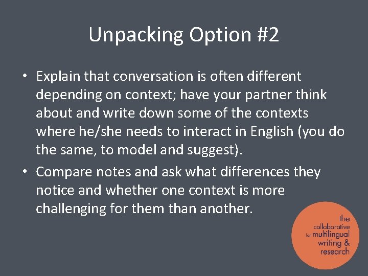Unpacking Option #2 • Explain that conversation is often different depending on context; have