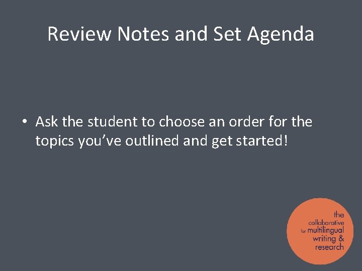Review Notes and Set Agenda • Ask the student to choose an order for