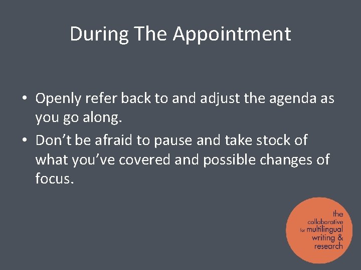 During The Appointment • Openly refer back to and adjust the agenda as you