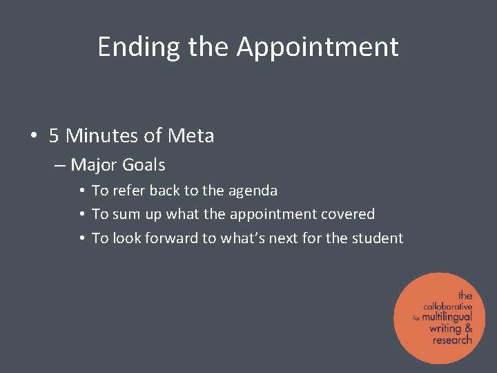 Ending the Appointment • 5 Minutes of Meta – Major Goals • To refer