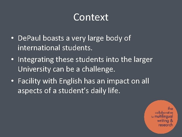 Context • De. Paul boasts a very large body of international students. • Integrating