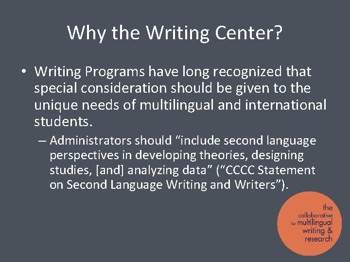 Why the Writing Center? • Writing Programs have long recognized that special consideration should