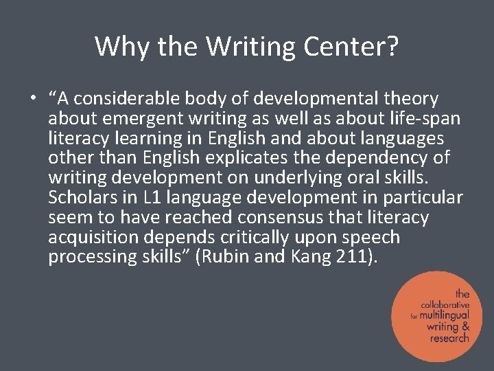 Why the Writing Center? • “A considerable body of developmental theory about emergent writing