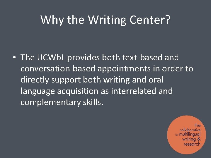 Why the Writing Center? • The UCWb. L provides both text-based and conversation-based appointments