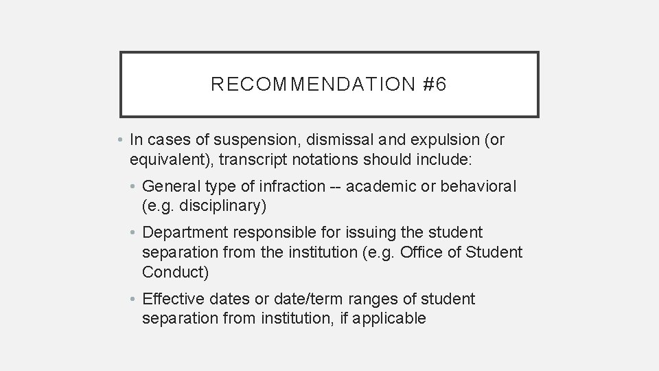 RECOMMENDATION #6 • In cases of suspension, dismissal and expulsion (or equivalent), transcript notations