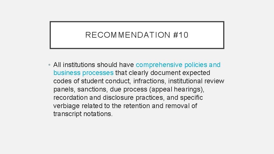 RECOMMENDATION #10 • All institutions should have comprehensive policies and business processes that clearly