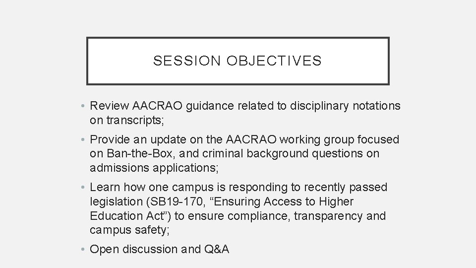 SESSION OBJECTIVES • Review AACRAO guidance related to disciplinary notations on transcripts; • Provide
