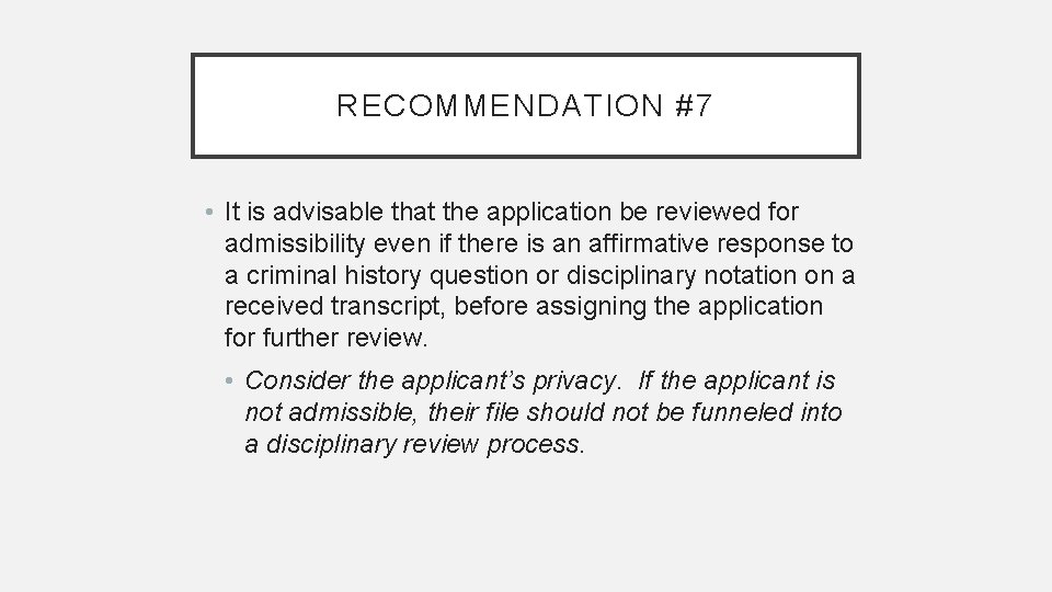 RECOMMENDATION #7 • It is advisable that the application be reviewed for admissibility even