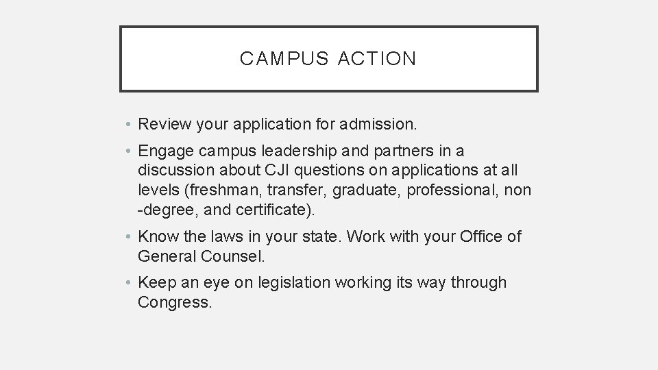 CAMPUS ACTION • Review your application for admission. • Engage campus leadership and partners