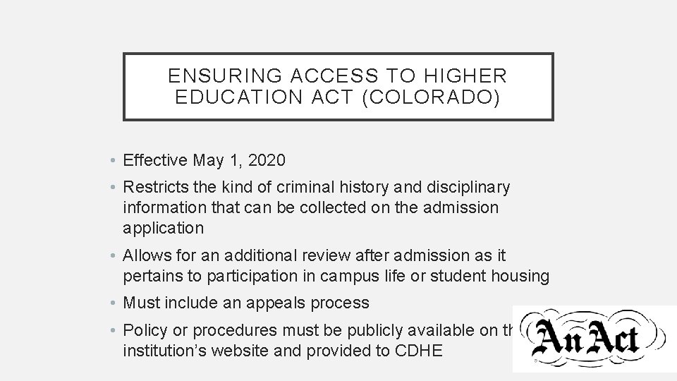 ENSURING ACCESS TO HIGHER EDUCATION ACT (COLORADO) • Effective May 1, 2020 • Restricts