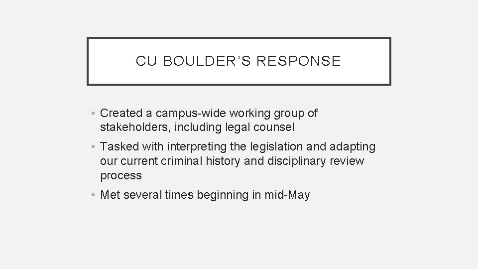 CU BOULDER’S RESPONSE • Created a campus-wide working group of stakeholders, including legal counsel