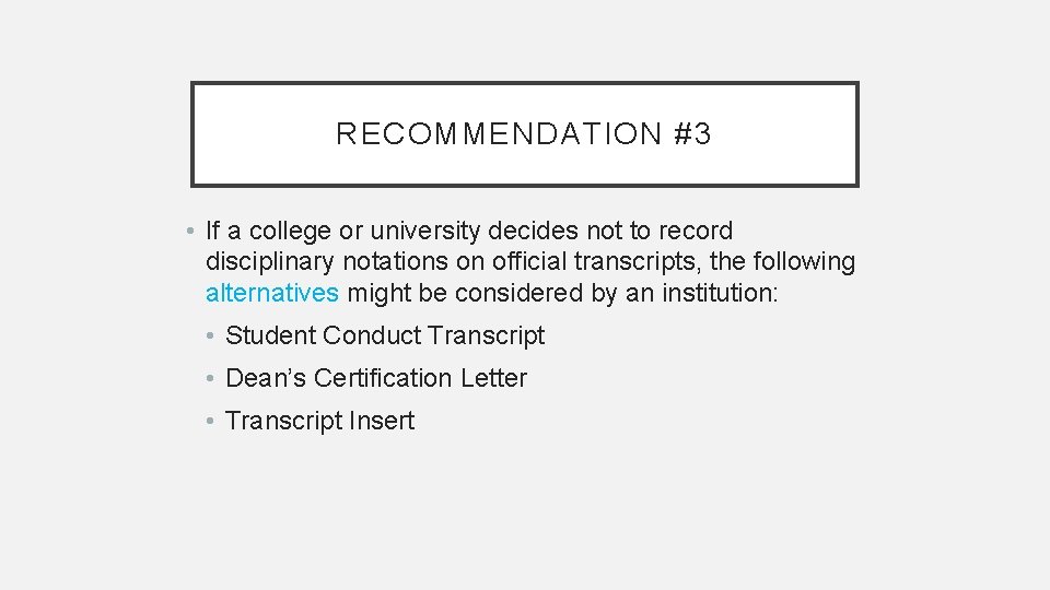 RECOMMENDATION #3 • If a college or university decides not to record disciplinary notations