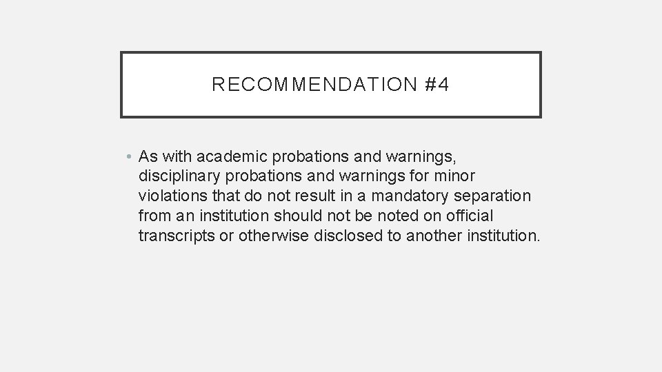 RECOMMENDATION #4 • As with academic probations and warnings, disciplinary probations and warnings for