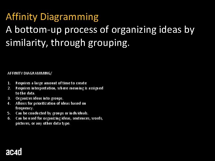 Affinity Diagramming A bottom-up process of organizing ideas by similarity, through grouping. AFFINITY DIAGRAMMING/