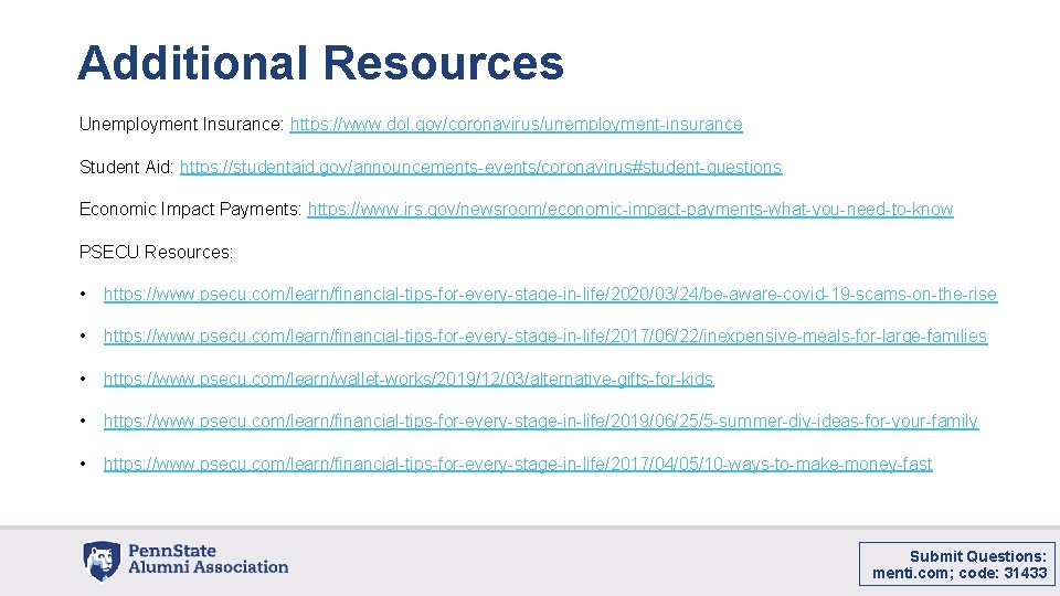 Additional Resources Unemployment Insurance: https: //www. dol. gov/coronavirus/unemployment-insurance Student Aid: https: //studentaid. gov/announcements-events/coronavirus#student-questions Economic