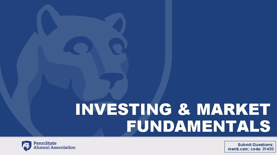 INVESTING & MARKET FUNDAMENTALS Submit Questions: menti. com; code: 31433 