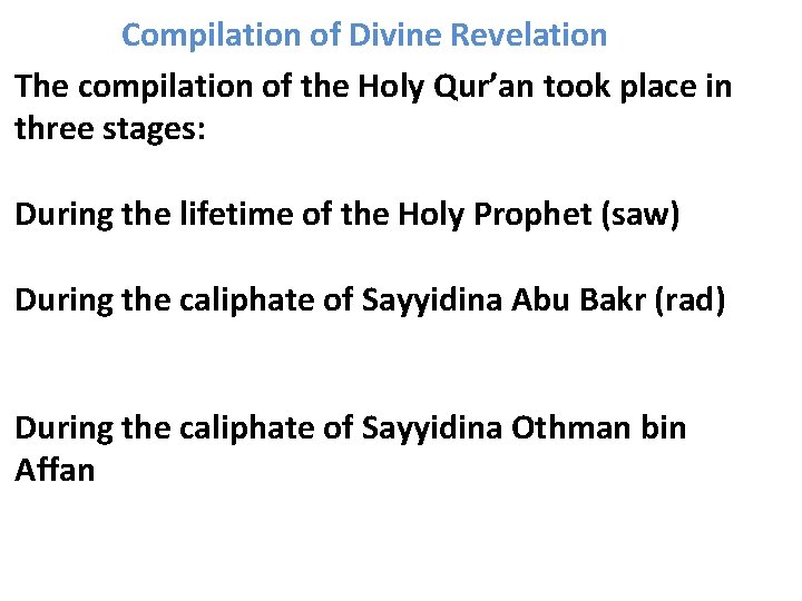 Compilation of Divine Revelation The compilation of the Holy Qur’an took place in three