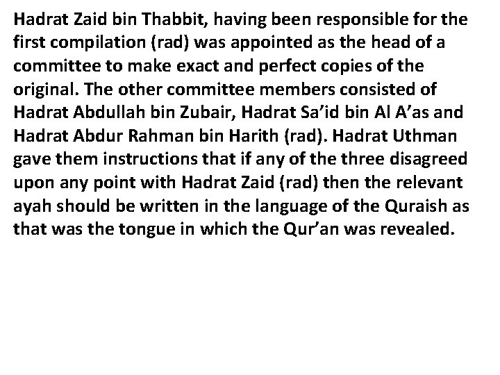 Hadrat Zaid bin Thabbit, having been responsible for the first compilation (rad) was appointed