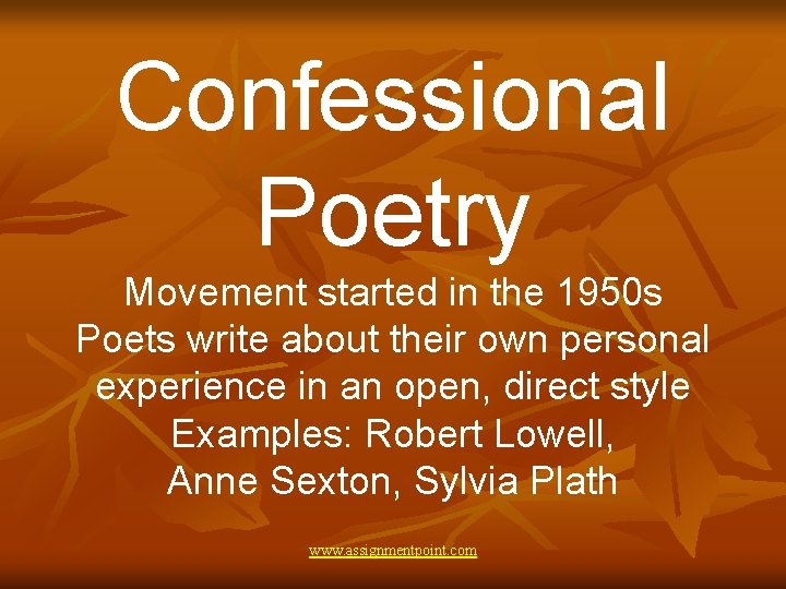 Confessional Poetry Movement started in the 1950 s Poets write about their own personal