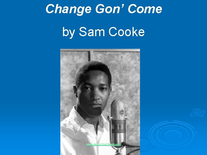 Change Gon’ Come by Sam Cooke www. assignmentpoint. com 