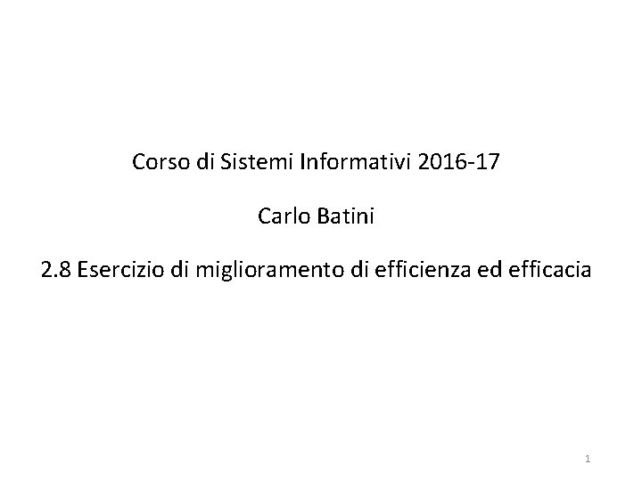 Corso di Sistemi Informativi 2016 -17 Carlo Batini 2. 8 Esercizio di miglioramento di