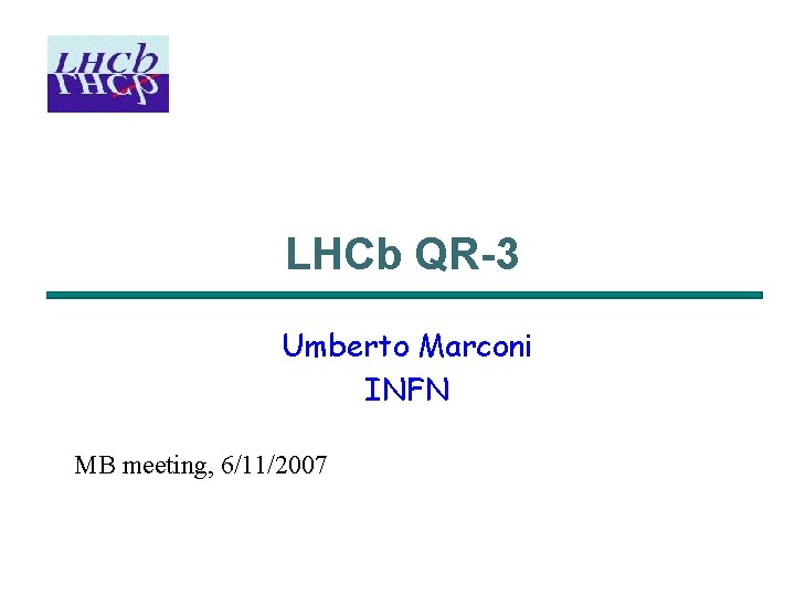 LHCb QR-3 Umberto Marconi INFN MB meeting, 6/11/2007 