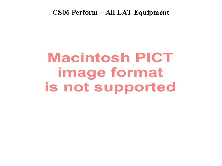 CS 06 Perform – All LAT Equipment 