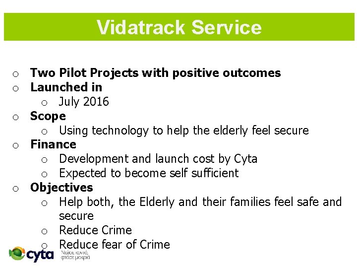 Vidatrack Service o Two Pilot Projects with positive outcomes o Launched in o July