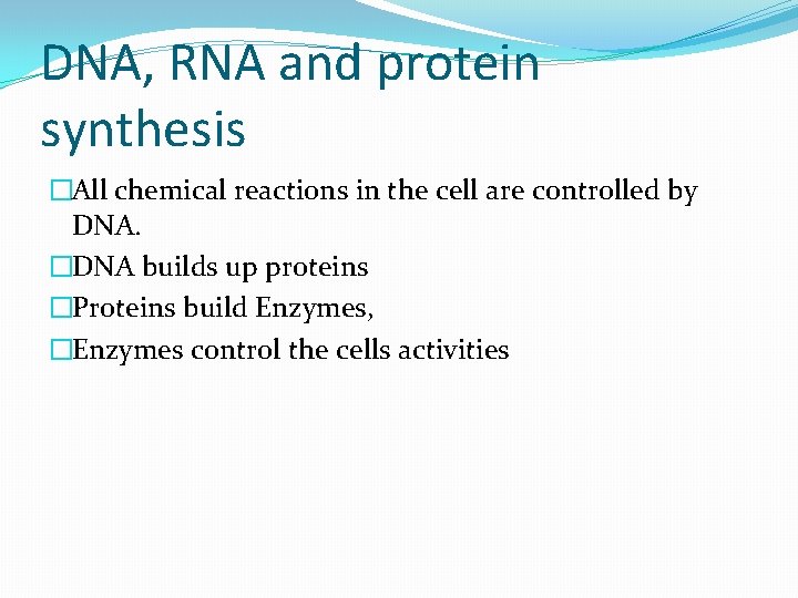 DNA, RNA and protein synthesis �All chemical reactions in the cell are controlled by