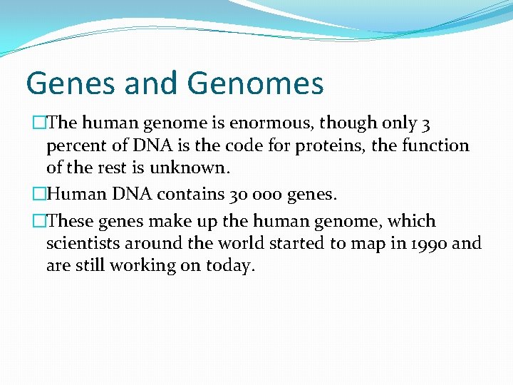 Genes and Genomes �The human genome is enormous, though only 3 percent of DNA