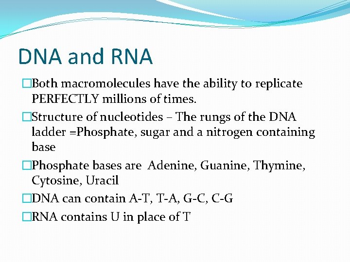 DNA and RNA �Both macromolecules have the ability to replicate PERFECTLY millions of times.
