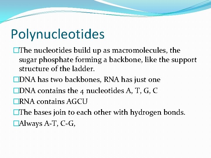 Polynucleotides �The nucleotides build up as macromolecules, the sugar phosphate forming a backbone, like