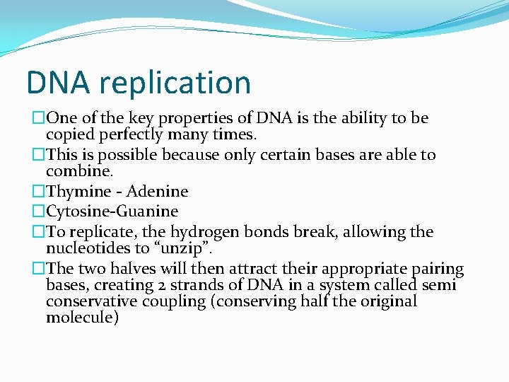 DNA replication �One of the key properties of DNA is the ability to be