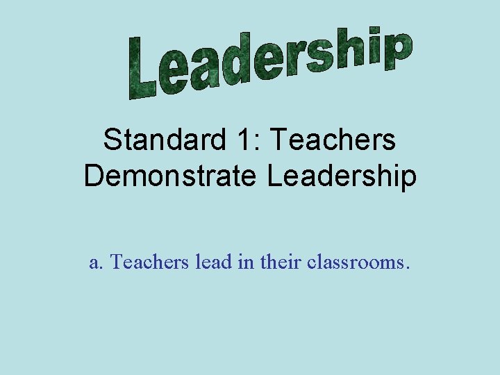 Standard 1 Teachers Demonstrate Leadership a Teachers lead
