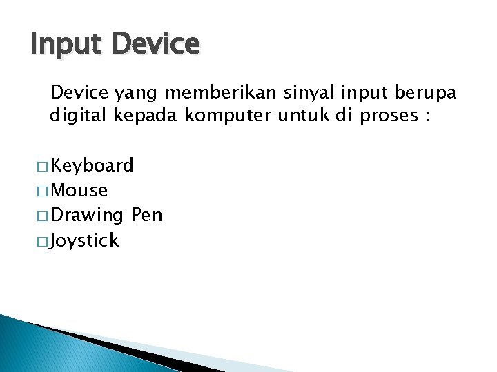 Input Device yang memberikan sinyal input berupa digital kepada komputer untuk di proses :
