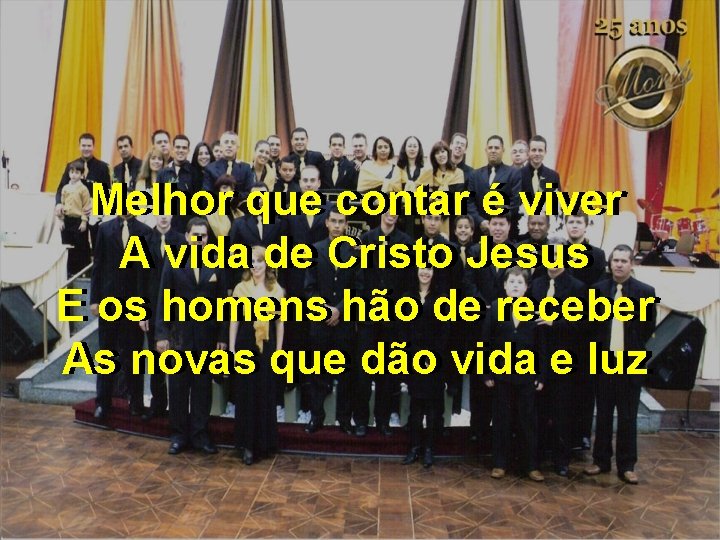 Melhor que contar éé viver A A vida de de Cristo Jesus E E