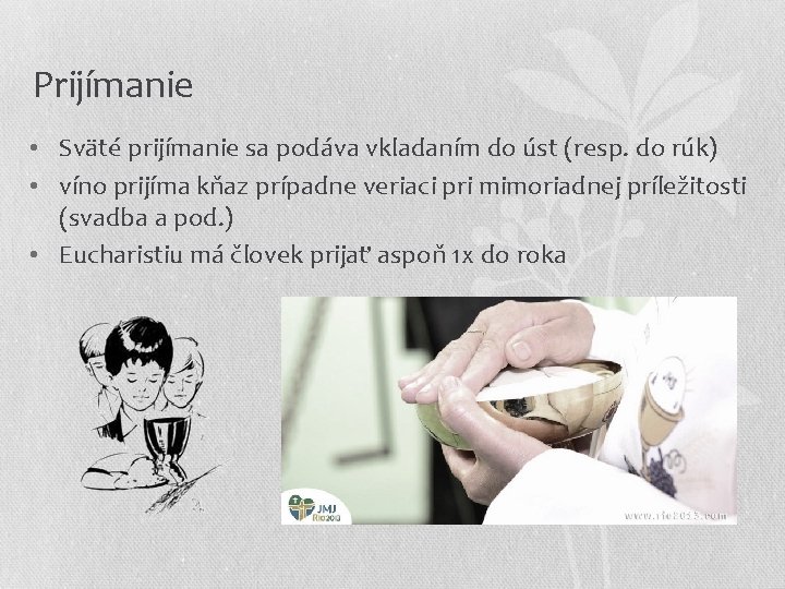 Prijímanie • Sväté prijímanie sa podáva vkladaním do úst (resp. do rúk) • víno