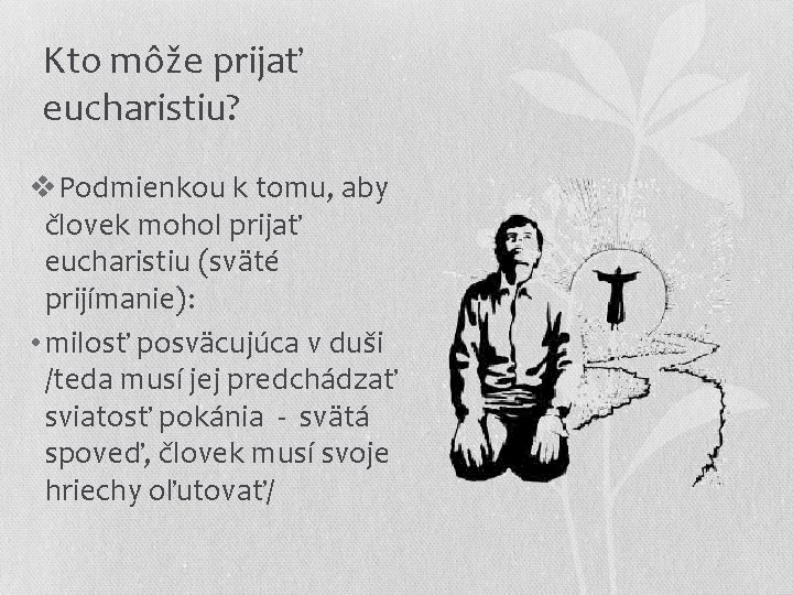 Kto môže prijať eucharistiu? v. Podmienkou k tomu, aby človek mohol prijať eucharistiu (sväté