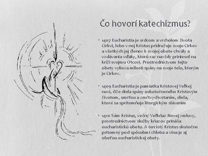 Čo hovorí katechizmus? • 1407 Eucharistia je srdcom a vrcholom života Cirkvi, lebo v