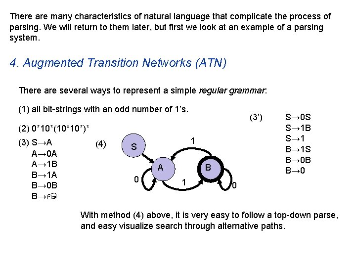 There are many characteristics of natural language that complicate the process of parsing. We