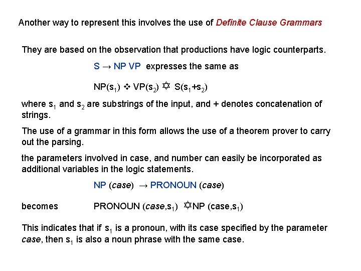 Another way to represent this involves the use of Definite Clause Grammars They are