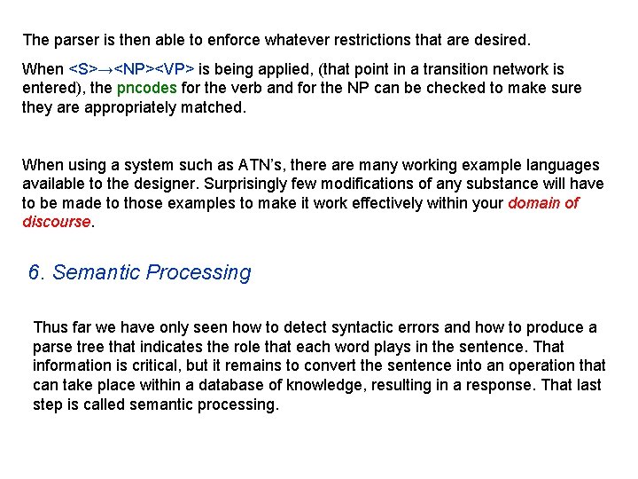 The parser is then able to enforce whatever restrictions that are desired. When <S>→<NP><VP>