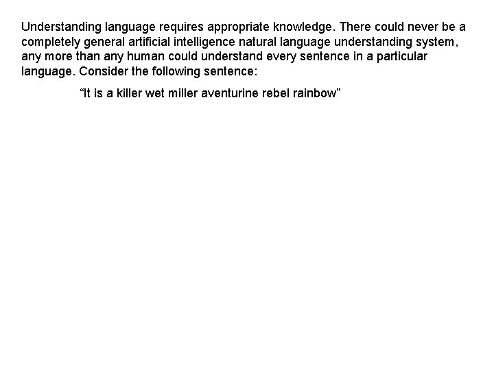 Understanding language requires appropriate knowledge. There could never be a completely general artificial intelligence