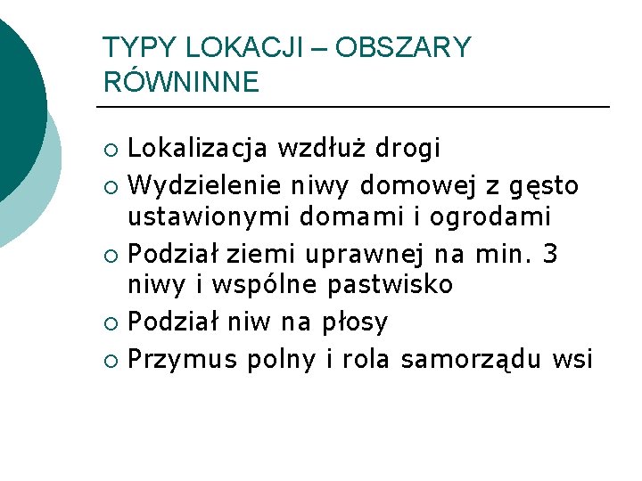 TYPY LOKACJI – OBSZARY RÓWNINNE Lokalizacja wzdłuż drogi ¡ Wydzielenie niwy domowej z gęsto