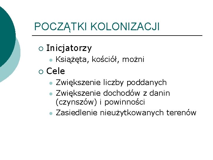 POCZĄTKI KOLONIZACJI ¡ Inicjatorzy l ¡ Książęta, kościół, możni Cele l l l Zwiększenie