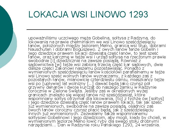 LOKACJA WSI LINOWO 1293 upoważniliśmy uczciwego męża Gobelina, sołtysa z Radzyna, do lokowania na