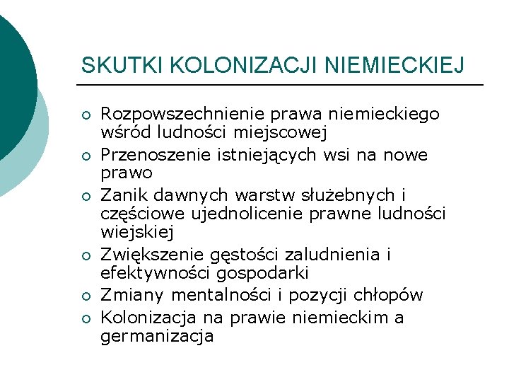 SKUTKI KOLONIZACJI NIEMIECKIEJ ¡ ¡ ¡ Rozpowszechnienie prawa niemieckiego wśród ludności miejscowej Przenoszenie istniejących